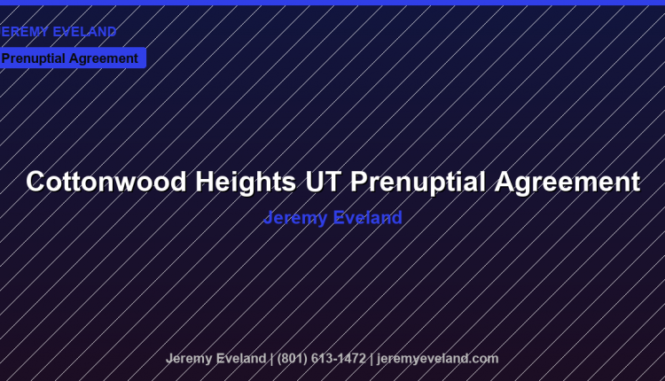 Cottonwood Heights Prenuptial Agreement Lawyer